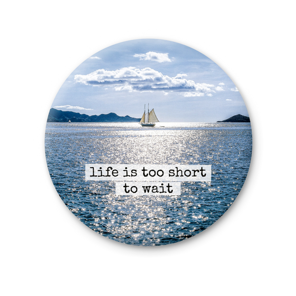 Round Magnet - Life is too short to wait - Baja California Gallery